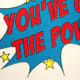 You've Got The Power